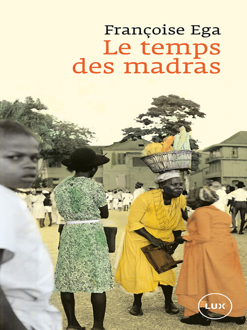 Title details for Le temps des madras by Françoise Ega - Available